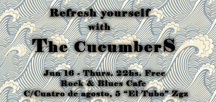 Jueves 16 junio – «Refresh yourself with The Cucumbers» – Rock & Blues Cafe – 22hs